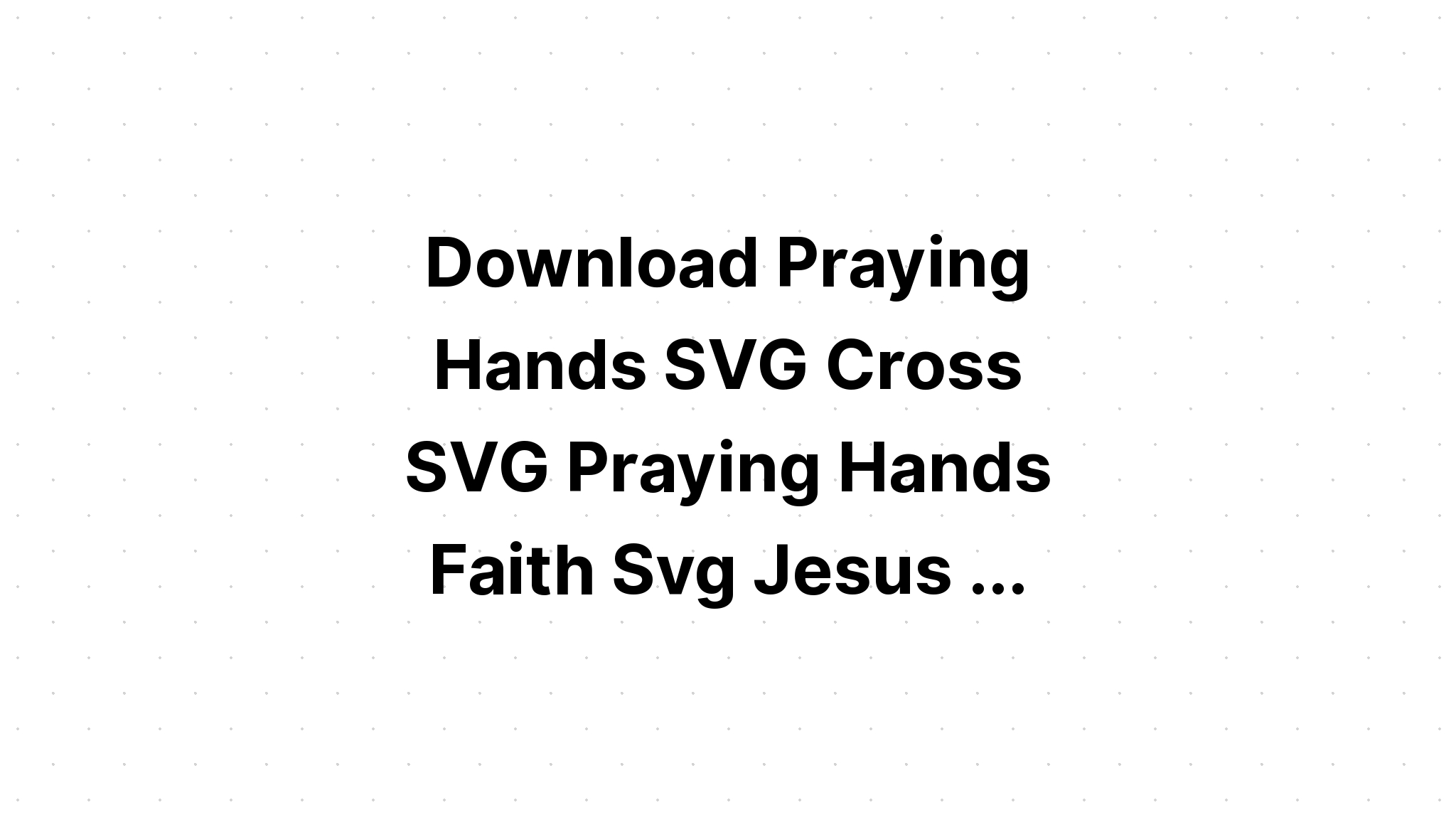 Download Praying Hands Svg - Layered SVG Cut File